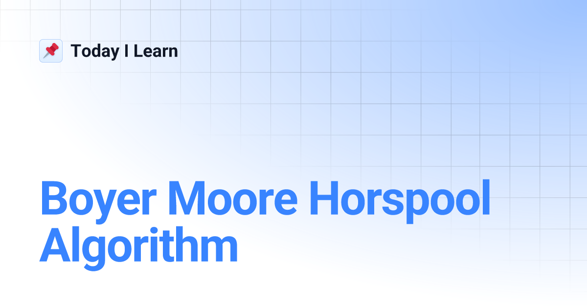 Boyer Moore Horspool Algorithm | Today I Learn